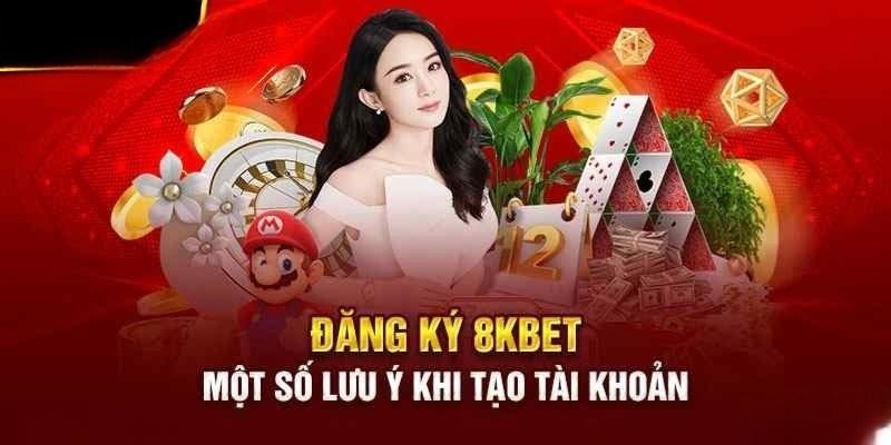 Các lưu ý quan trọng khi đăng ký 8KBET người chơi cần biết