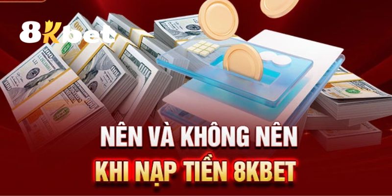 Các lưu ý quan trọng khi thực hiện nạp tiền 8KBET để đảm bảo không có lỗi