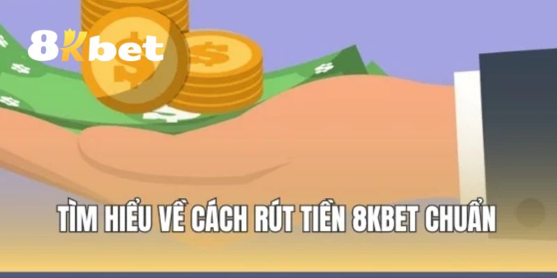 Hướng dẫn chi tiết cách rút tiền 8KBET nhanh chóng cho người mới
