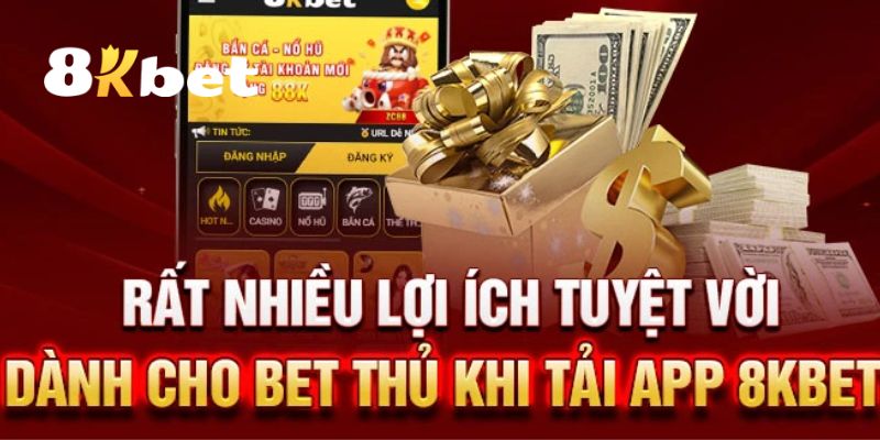 Những lý do hội viên nên tải app 8KBET về để trải nghiệm