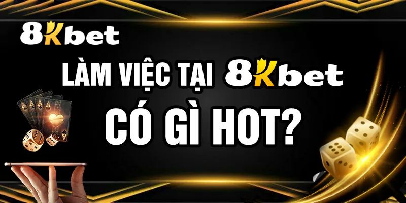Những vị trí làm việc 8KBET tuyển dụng trong năm 2026